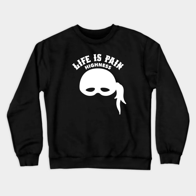 Life is Pain Highness - Princess Bride Crewneck Sweatshirt by Barn Shirt USA
